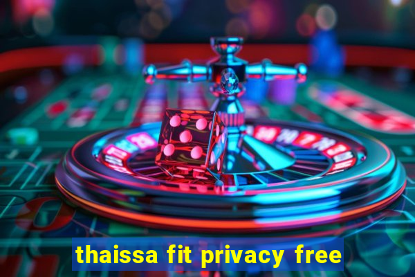 thaissa fit privacy free